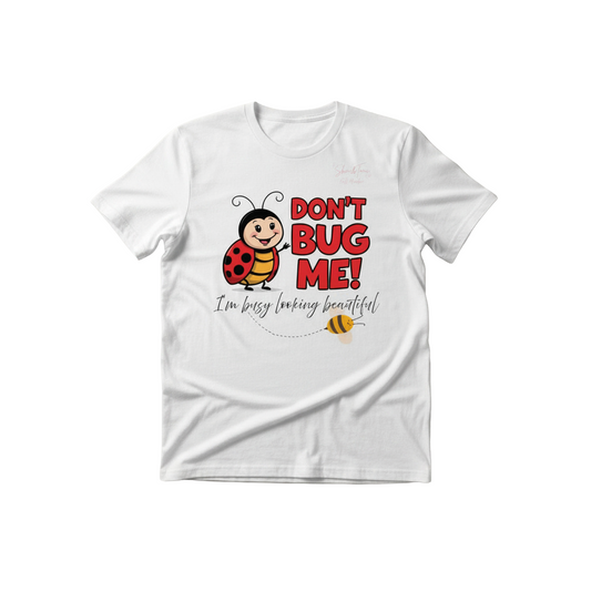 Don't Bug Me T-Shirt